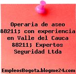 Operaria de aseo &8211; con experiencia en Valle del Cauca &8211; Expertos Seguridad Ltda