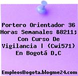 Portero Orientador 36 Horas Semanales &8211; Con Curso De Vigilancia | (Cwi571) En Bogotá D.C