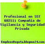 Profesional en SST &8211; Compañia de Vigilancia y Seguridad Privada