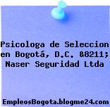 Psicologa de Seleccion en Bogotá, D.C. &8211; Naser Seguridad Ltda