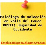 Psicólogo de selección en Valle del Cauca &8211; Seguridad de Occidente