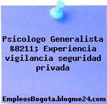 Psicologo Generalista &8211; Experiencia vigilancia seguridad privada