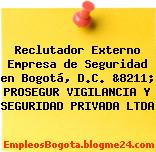 Reclutador Externo Empresa de Seguridad en Bogotá, D.C. &8211; PROSEGUR VIGILANCIA Y SEGURIDAD PRIVADA LTDA