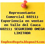 Representante Comercial &8211; Experiencia en ventas en Valle del Cauca &8211; SEGURIDAD OMEGA LIMITADA