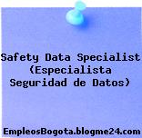 Safety Data Specialist (Especialista Seguridad de Datos)