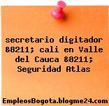 secretario digitador &8211; cali en Valle del Cauca &8211; Seguridad Atlas