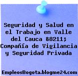 Seguridad y Salud en el Trabajo en Valle del Cauca &8211; Compañía de Vigilancia y Seguridad Privada