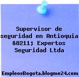 Supervisor de seguridad en Antioquia &8211; Expertos Seguridad Ltda