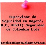 Supervisor de Seguridad en Bogotá, D.C. &8211; Seguridad de Colombia Ltda