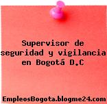 Supervisor de seguridad y vigilancia en Bogotá D.C
