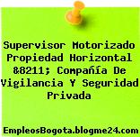 Supervisor Motorizado Propiedad Horizontal &8211; Compañía De Vigilancia Y Seguridad Privada