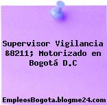 Supervisor Vigilancia &8211; Motorizado en Bogotá D.C