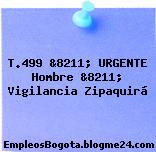 T.499 &8211; URGENTE Hombre &8211; Vigilancia Zipaquirá