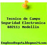 Tecnico de Campo Seguridad Electronica &8211; Medellin