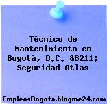 Técnico de Mantenimiento en Bogotá, D.C. &8211; Seguridad Atlas