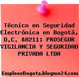 Técnico en Seguridad Electrónica en Bogotá, D.C. &8211; PROSEGUR VIGILANCIA Y SEGURIDAD PRIVADA LTDA