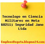 Tecnologo en Ciencia Militares en Meta &8211; Seguridad Jano Ltda
