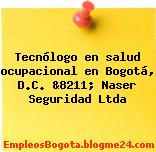 Tecnólogo en salud ocupacional en Bogotá, D.C. &8211; Naser Seguridad Ltda
