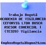 Trabajo Bogotá ACADEMIA DE VIGILANCIA CEFORVIG LTDA BUSCA ASESOR COMERCIAL | (TE329) Vigilancia