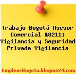 Trabajo Bogotá Asesor Comercial &8211; Vigilancia y Seguridad Privada Vigilancia
