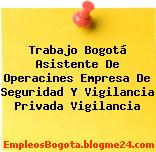 Trabajo Bogotá Asistente De Operacines Empresa De Seguridad Y Vigilancia Privada Vigilancia