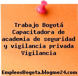 Trabajo Bogotá Capacitadora de academia de seguridad y vigilancia privada Vigilancia