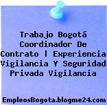 Trabajo Bogotá Coordinador De Contrato | Experiencia Vigilancia Y Seguridad Privada Vigilancia
