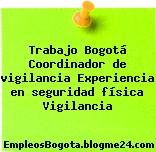 Trabajo Bogotá Coordinador de vigilancia Experiencia en seguridad física Vigilancia
