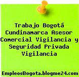 Trabajo Bogotá Cundinamarca Asesor Comercial Vigilancia y Seguridad Privada Vigilancia