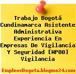 Trabajo Bogotá Cundinamarca Asistente Administrativa Experiencia En Empresas De Vigilancia Y Seguridad [WP80] Vigilancia