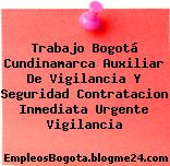 Trabajo Bogotá Cundinamarca Auxiliar De Vigilancia Y Seguridad Contratacion Inmediata Urgente Vigilancia