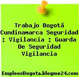 Trabajo Bogotá Cundinamarca Seguridad : Vigilancia : Guarda De Seguridad Vigilancia