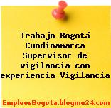 Trabajo Bogotá Cundinamarca Supervisor de vigilancia con experiencia Vigilancia