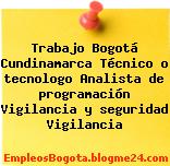 Trabajo Bogotá Cundinamarca Técnico o tecnologo Analista de programación Vigilancia y seguridad Vigilancia