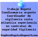 Trabajo Bogotá Cundinamarca urgente Coordinador de vigilancia costa atlantica experiencia en contratos de seguridad Vigilancia