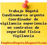 Trabajo Bogotá Cundinamarca urgente Coordinador de vigilancia experiencia en contratos de seguridad física Vigilancia