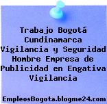 Trabajo Bogotá Cundinamarca Vigilancia y Seguridad Hombre Empresa de Publicidad en Engativa Vigilancia