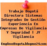 Trabajo Bogotá Directora Sistemas Integrados De Gestión Experiencia En Empresas De Vigilancia Y Seguridad | JY Vigilancia