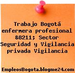 Trabajo Bogotá enfermera profesional &8211; Sector Seguridad y Vigilancia privada Vigilancia