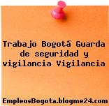 Trabajo Bogotá Guarda de seguridad y vigilancia Vigilancia