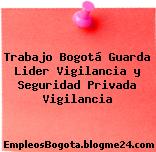 Trabajo Bogotá Guarda Lider Vigilancia y Seguridad Privada Vigilancia