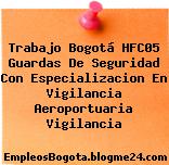 Trabajo Bogotá HFC05 Guardas De Seguridad Con Especializacion En Vigilancia Aeroportuaria Vigilancia