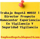 Trabajo Bogotá MW932 | Director Proyecto Homecenter Experiencia En Vigilancia Y Seguridad Vigilancia