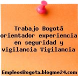 Trabajo Bogotá orientador experiencia en seguridad y vigilancia Vigilancia