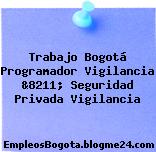 Trabajo Bogotá Programador Vigilancia &8211; Seguridad Privada Vigilancia