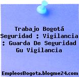 Trabajo Bogotá Seguridad : Vigilancia : Guarda De Seguridad Gu Vigilancia