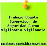 Trabajo Bogotá Supervisor de Seguridad Curso Vigilancia Vigilancia