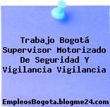 Trabajo Bogotá Supervisor Motorizado De Seguridad Y Vigilancia Vigilancia