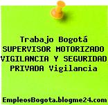 Trabajo Bogotá SUPERVISOR MOTORIZADO VIGILANCIA Y SEGURIDAD PRIVADA Vigilancia