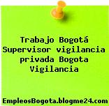 Trabajo Bogotá Supervisor vigilancia privada Bogota Vigilancia